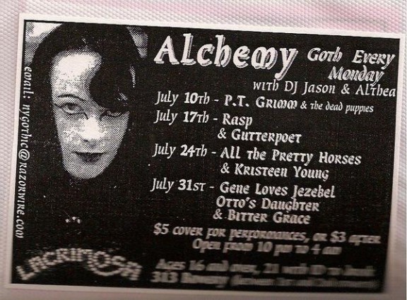 Alchemy / P.T. Grimm & the Dead Puppies / Rasp / Gutterpoet / All of the Pretty Horses / Kristeen Young / Gene Loves Jezebel / Otto’s Daughter / Bitter Grace