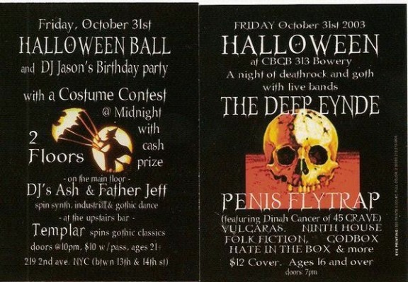 Halloween Ball / DJ Jason’s Birthday Party / Halloween at CBGB / The Deep Enyde / Penis Fly Trap / 45 Grave / Vulgaras / Ninth House / Folk Fiction / GodBox / Hate in the Box