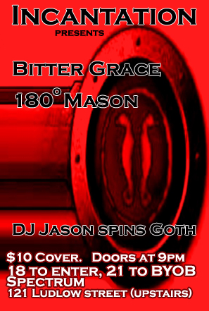 Incantation starring Bitter Grace, 180º Mason, DJ Jason spinning Goth at Spectrum ~ 18 to enter, 21 to BYOB ~on Saturday, June 30th