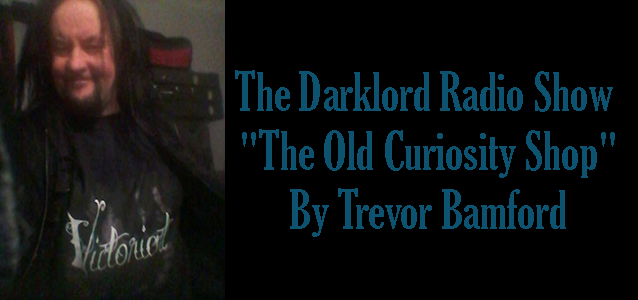 The Darklord Radio Show “The Old Curiosity Shop” By Trevor Bamford