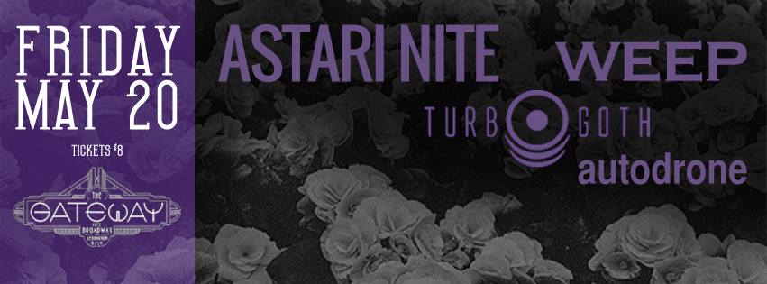 Recommended:  Astari Nite, Weep, Turbo Goth and Autodrone at The Gateway