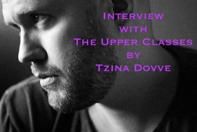 Interview with The Upper Classes by Tzina Dovve