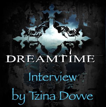 Interview with Dreamtime by Tzina Dovve