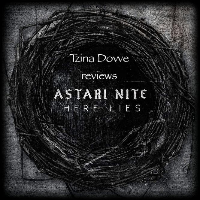 Tzina Dovve Reviews Astari Nite’s new album, Here Lies