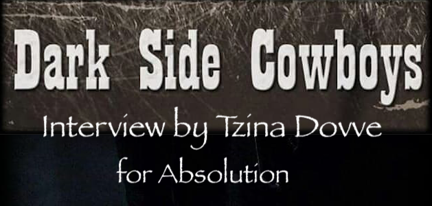 Interview with Dark Side Cowboys by Tzina Dovve