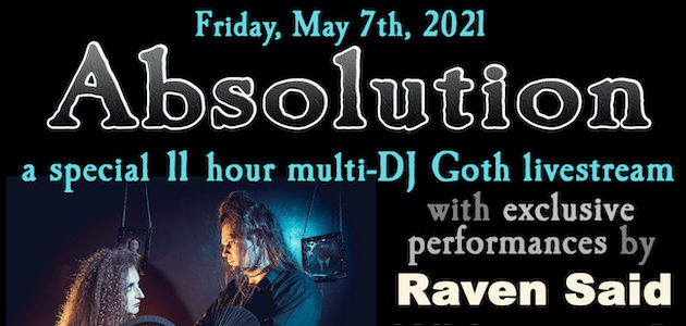 Absolution ~ 11 hour Goth livestream ~ with exclusive performances by Raven Said, Whispers of the Sparrows & Come to Ruin