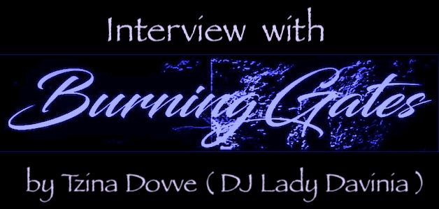 Interview with Burning Gates by Tzina Dovve ( DJ Lady Davinia )