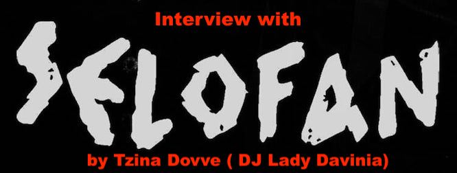 Video Interview with Selofan by Tzina Dovve ( DJ Lady Davinia )