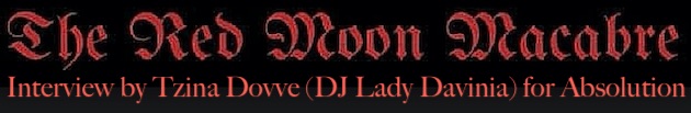 Interview with The Red Moon Macabre by Tzina Dovve (DJ Lady Davinia)