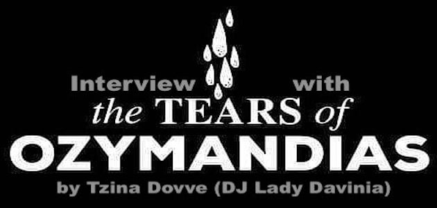 Interview with The Tears of Ozymandias by Tzina Dovve (DJ Lady Davinia)