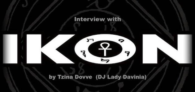 Ikon interview by Tzina Dovve (DJ Lady Davinia)