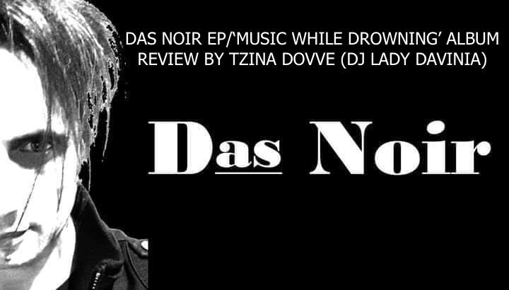 Das Noir EP / ‘Music While Drowning’ album review by Tzina Dovve (DJ Lady Davinia)