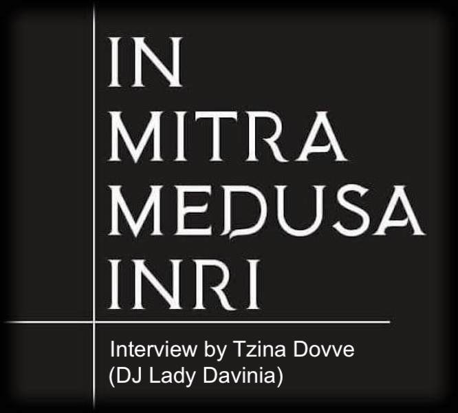 Interview with In Mitra Medusa Inri by Tzina Dovve (DJ Lady Davinia)