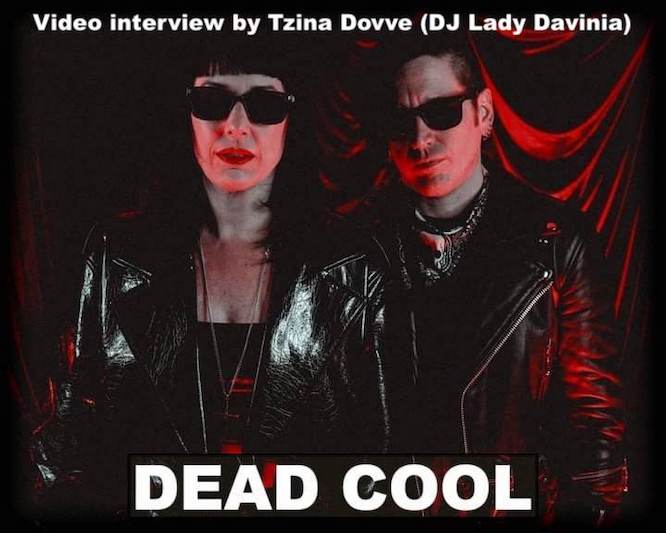 Video Interview with Dead Cool… By Tzina Dovve (DJ Lady Davinia)…