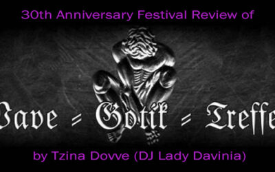 Wave-Gotik-Treffen 2023… 30th Anniversary…May 26th-May 29th 2023… Festival Review by Tzina Dovve (DJ Lady Davinia)…