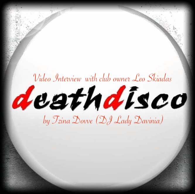 Death Disco… Exclusive video interview with club owner Leo Skiadas… By Tzina Dovve (DJ Lady Davinia)…