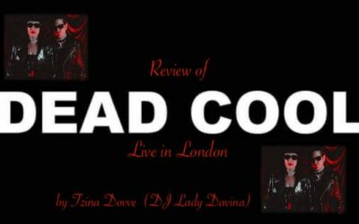 Dead Cool live in London… Slimelight NNYE Party… Review by Tzina Dovve (DJ Lady Davinia)