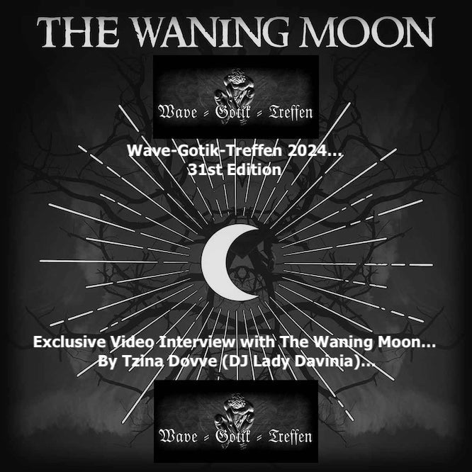 Wave-Gotik-Treffen 2024… Exclusive Video Interview with The Waning Moon… By Tzina Dovve (DJ Lady Davinia)…