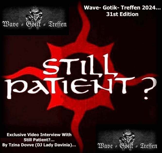 Wave- Gotik- Treffen 2024… Exclusive Video Interview With Still Patient?… By Tzina Dovve (DJ Lady Davinia)…