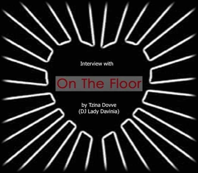 Interview with On The Floor… by Tzina Dovve (DJ Lady Davinia)…