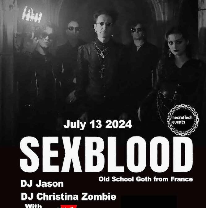 Sexblood (from France), Livernois (from New Orleans) and Chaos in the Veil perform live on Saturday July 13th – plus, DJ Jason and DJ Christina Zombie