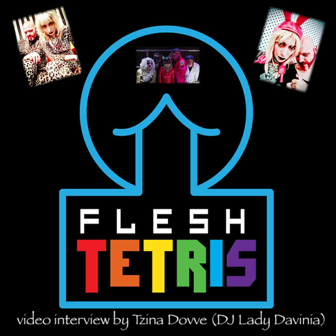 Video Interview with Flesh Tetris by Tzina Dovve (DJ Lady Davinia)