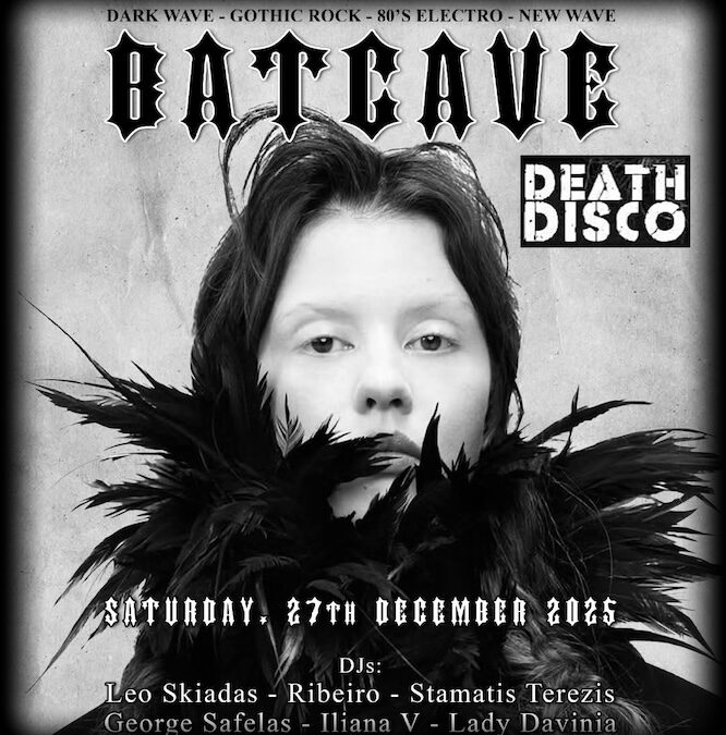 Recommended Event: Batcave…. Saturday December 27th 2025… Death Disco… Athens… Greece… By Tzina Dovve (DJ Lady Davinia)…