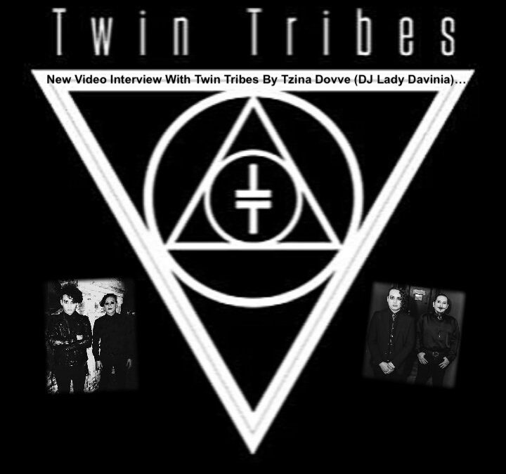 New Video Interview With Twin Tribes By Tzina Dovve (DJ Lady Davinia)…
