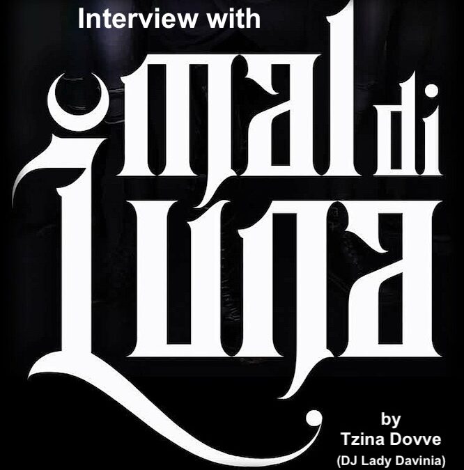 Interview with Mal Di Luna by Tzina Dovve (DJ Lady Davina)