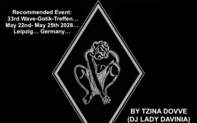 Recommended Event: 33rd Wave-Gotik-Treffen… May 22nd- May 25th 2026… Leipzig… Germany…by Tzina Dovve (DJ Lady Davinia)…