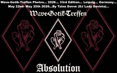 Wave-Gotik-Treffen Photos… 2026… 33rd Edition… Leipzig… Germany… May 22nd – May 25th 2026…By Tzina Dovve (DJ Lady Davinia)…
