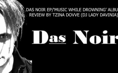 Das Noir EP / ‘Music While Drowning’ album review by Tzina Dovve (DJ Lady Davinia)