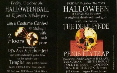 Halloween Ball / DJ Jason’s Birthday Party / Halloween at CBGB / The Deep Enyde / Penis Fly Trap / 45 Grave / Vulgaras / Ninth House / Folk Fiction / GodBox / Hate in the Box